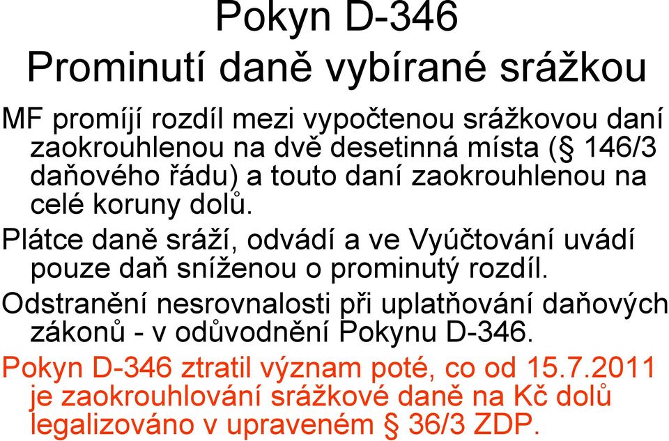 Plátce daně sráží, odvádí a ve Vyúčtování uvádí pouze daň sníženou o prominutý rozdíl.