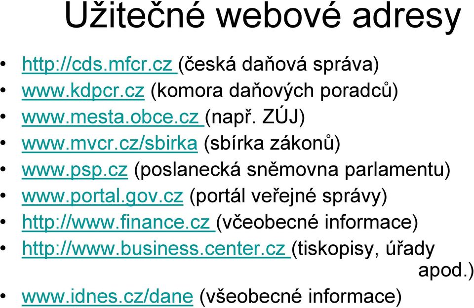 psp.cz (poslanecká sněmovna parlamentu) www.portal.gov.cz (portál veřejné správy) http://www.