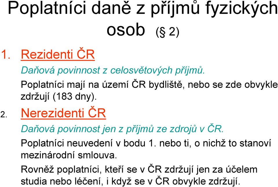 Nerezidenti ČR Daňová povinnost jen z příjmů ze zdrojů v ČR. Poplatníci neuvedení v bodu 1.