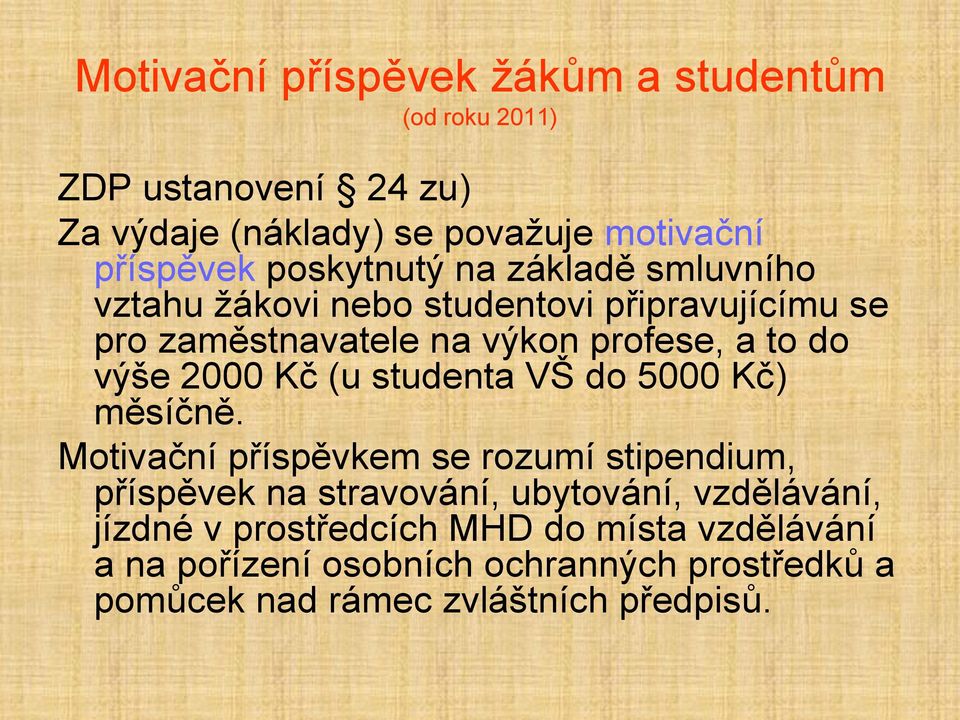 2000 Kč (u studenta VŠ do 5000 Kč) měsíčně.