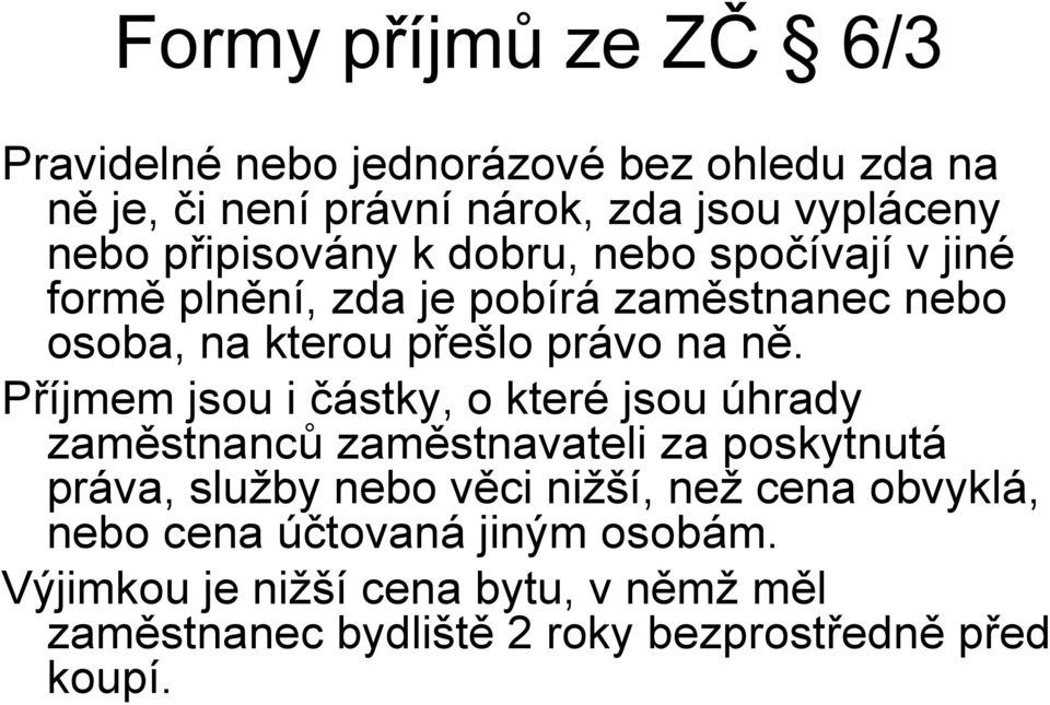 Příjmem jsou i částky, o které jsou úhrady zaměstnanců zaměstnavateli za poskytnutá práva, služby nebo věci nižší, než cena