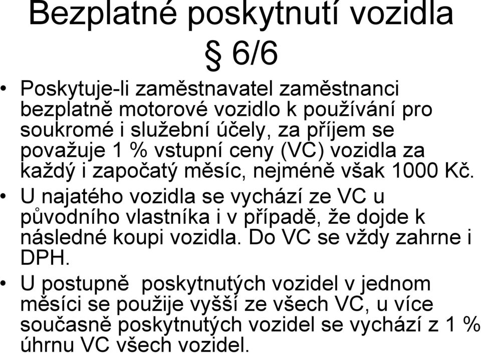 U najatého vozidla se vychází ze VC u původního vlastníka i v případě, že dojde k následné koupi vozidla. Do VC se vždy zahrne i DPH.