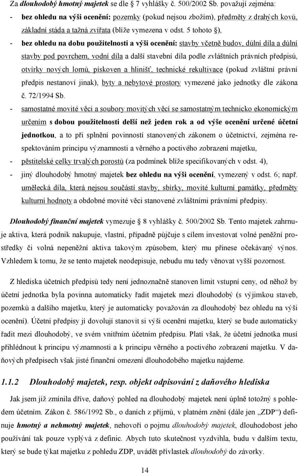 5 tohoto ), - bez ohledu na dobu použitelnosti a výši ocenění: stavby včetně budov, důlní díla a důlní stavby pod povrchem, vodní díla a další stavební díla podle zvláštních právních předpisů,