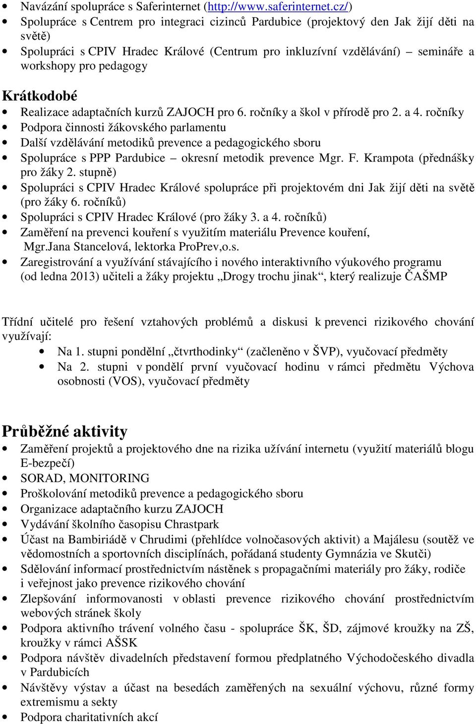 pedagogy Krátkodobé Realizace adaptačních kurzů ZAJOCH pro 6. ročníky a škol v přírodě pro 2. a 4.