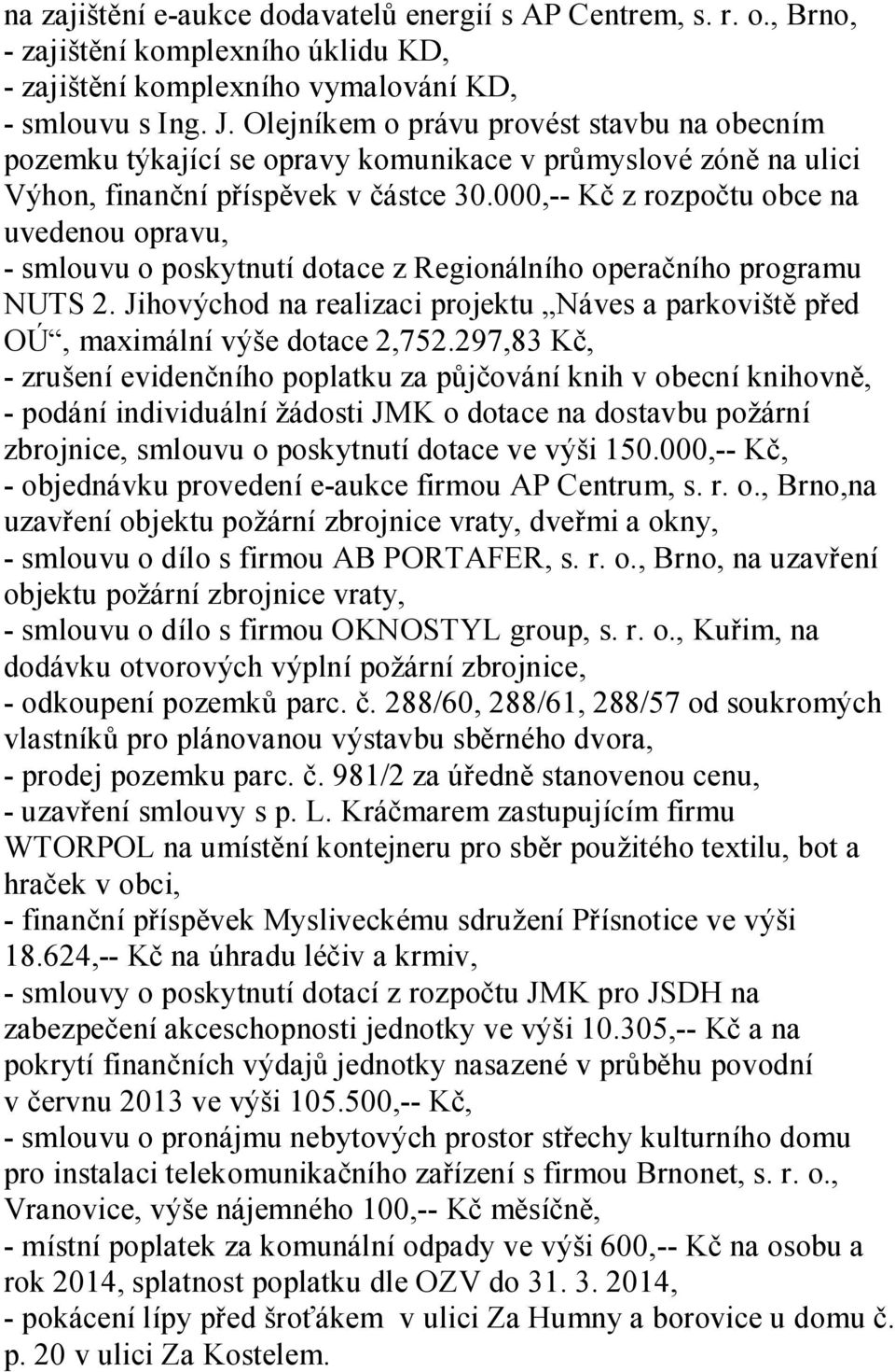 000,-- Kč z rozpočtu obce na uvedenou opravu, - smlouvu o poskytnutí dotace z Regionálního operačního programu NUTS 2.