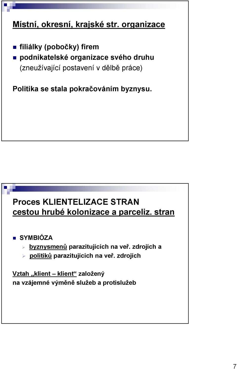 dělbě práce) Politika se stala pokračováním byznysu.