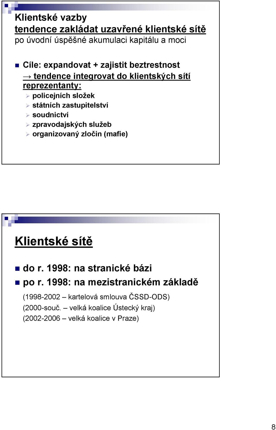 soudnictví zpravodajských služeb organizovaný zločin (mafie) Klientské sítě do r. 1998: na stranické bázi po r.