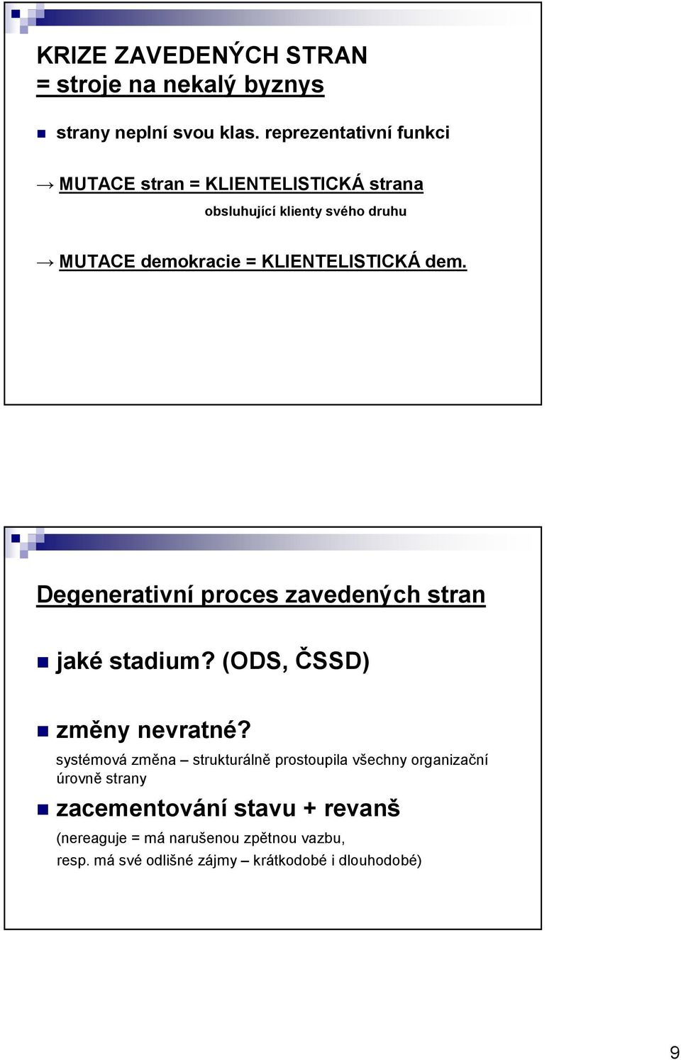 KLIENTELISTICKÁ dem. Degenerativní proces zavedených stran jaké stadium? (ODS, ČSSD) změny nevratné?