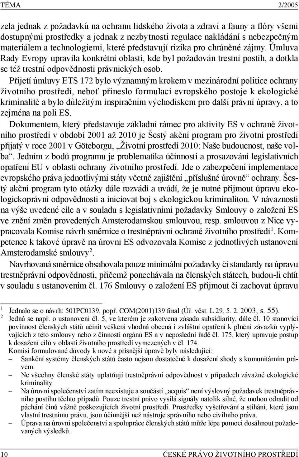 Přijetí úmluvy ETS 172 bylo významným krokem v mezinárodní politice ochrany životního prostředí, neboť přineslo formulaci evropského postoje k ekologické kriminalitě a bylo důležitým inspiračním