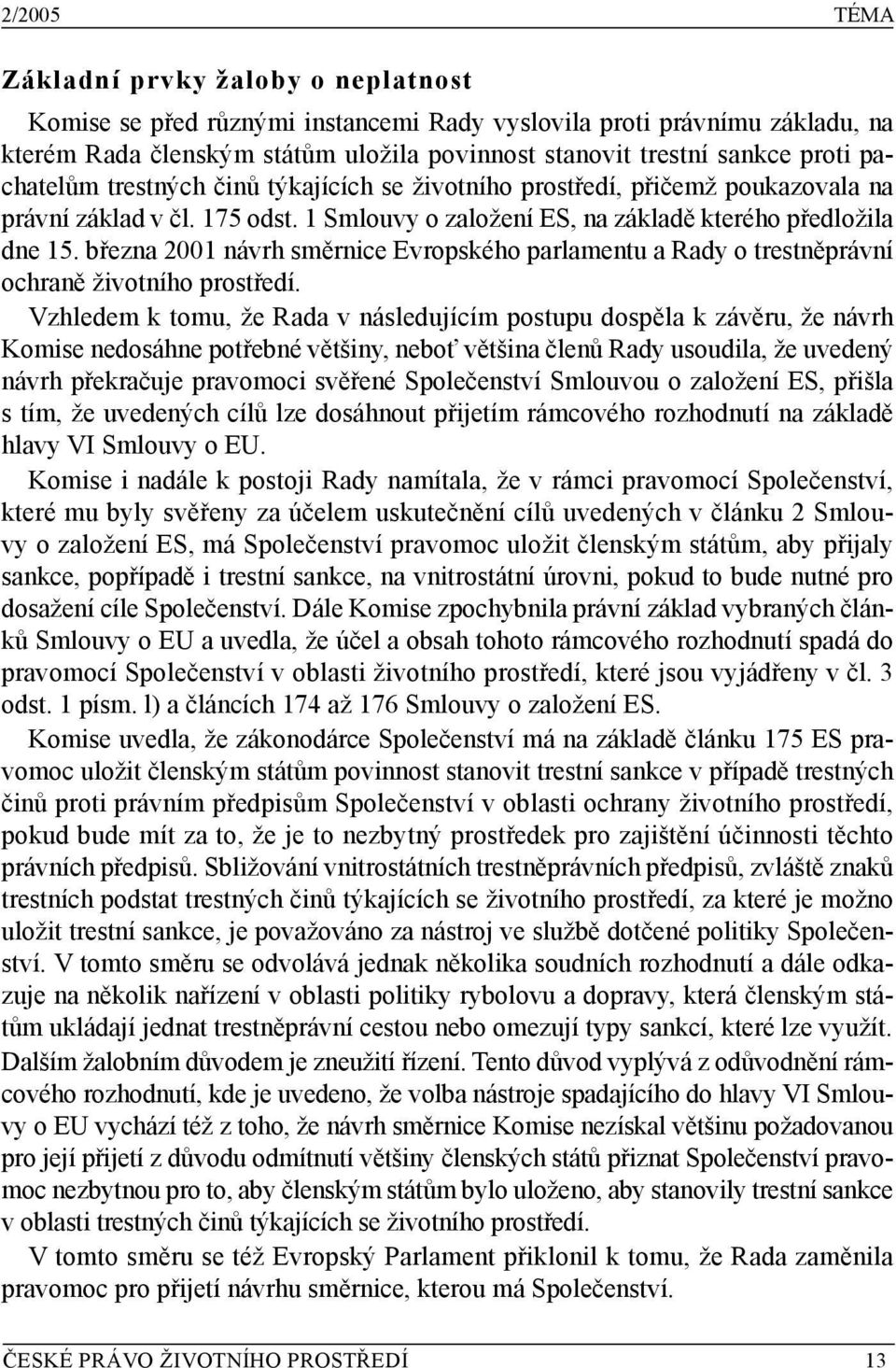 března 2001 návrh směrnice Evropského parlamentu a Rady o trestněprávní ochraně životního prostředí.