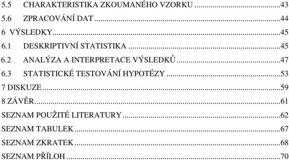 3 STATISTICKÉ TESTOVÁNÍ HYPOTÉZY... 53 7 DISKUZE... 59 8 ZÁVĚR.