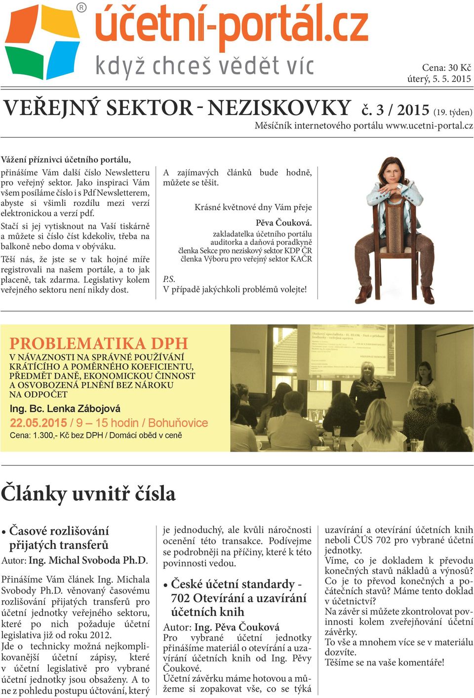 Jako inspiraci Vám všem posíláme číslo i s Pdf Newsletterem, abyste si všimli rozdílu mezi verzí elektronickou a verzí pdf.