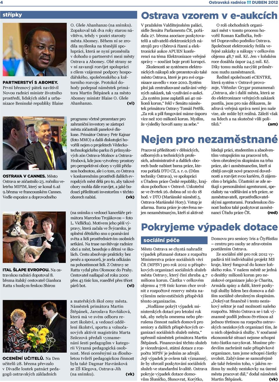 ročníku veletrhu MIPIM, který se konal 6. až 9. března ve francouzském Cannes. Vedle expozice a doprovodného ITAL ŠLAPE EVROPOU. Na ostravskou radnici doputoval 8.