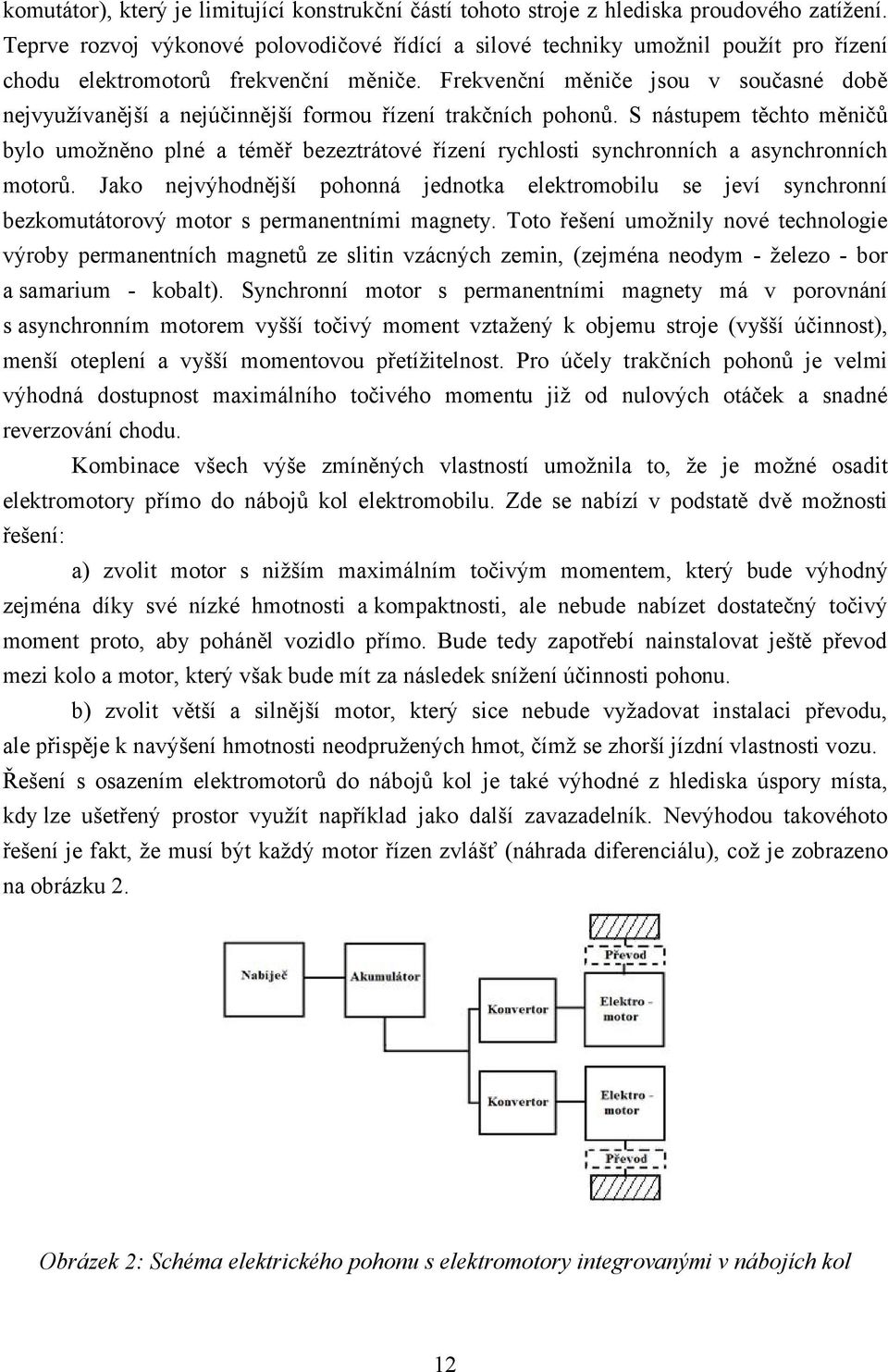 Frekvenční měniče jsou v současné době nejvyužívanější a nejúčinnější formou řízení trakčních pohonů.