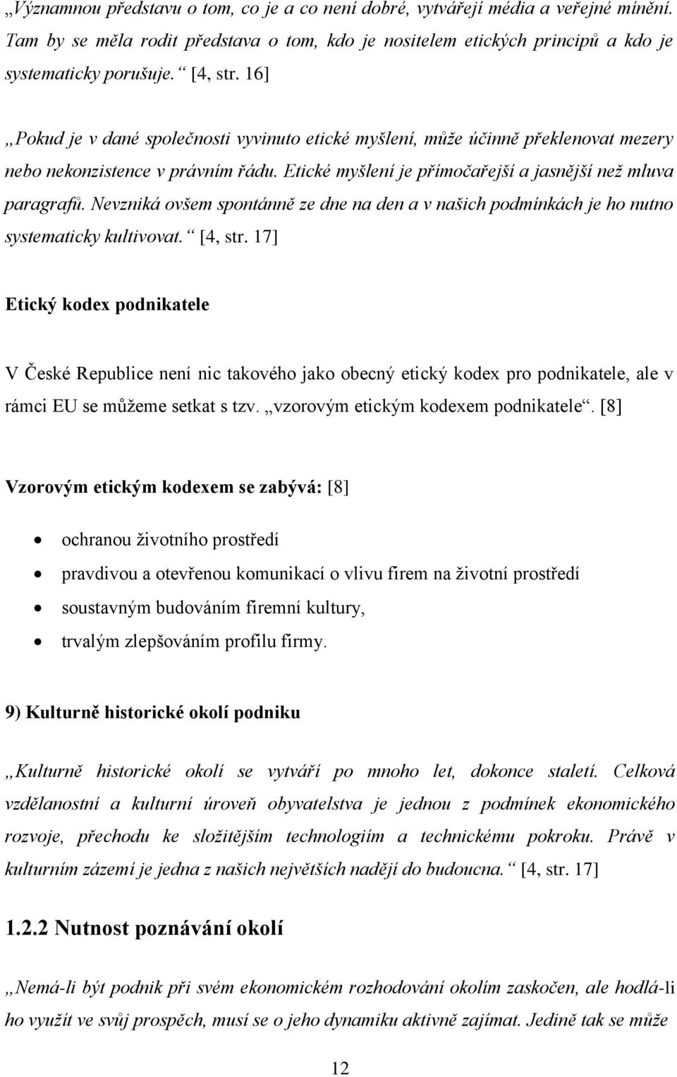 Nevzniká ovšem spontánně ze dne na den a v našich podmínkách je ho nutno systematicky kultivovat. [4, str.