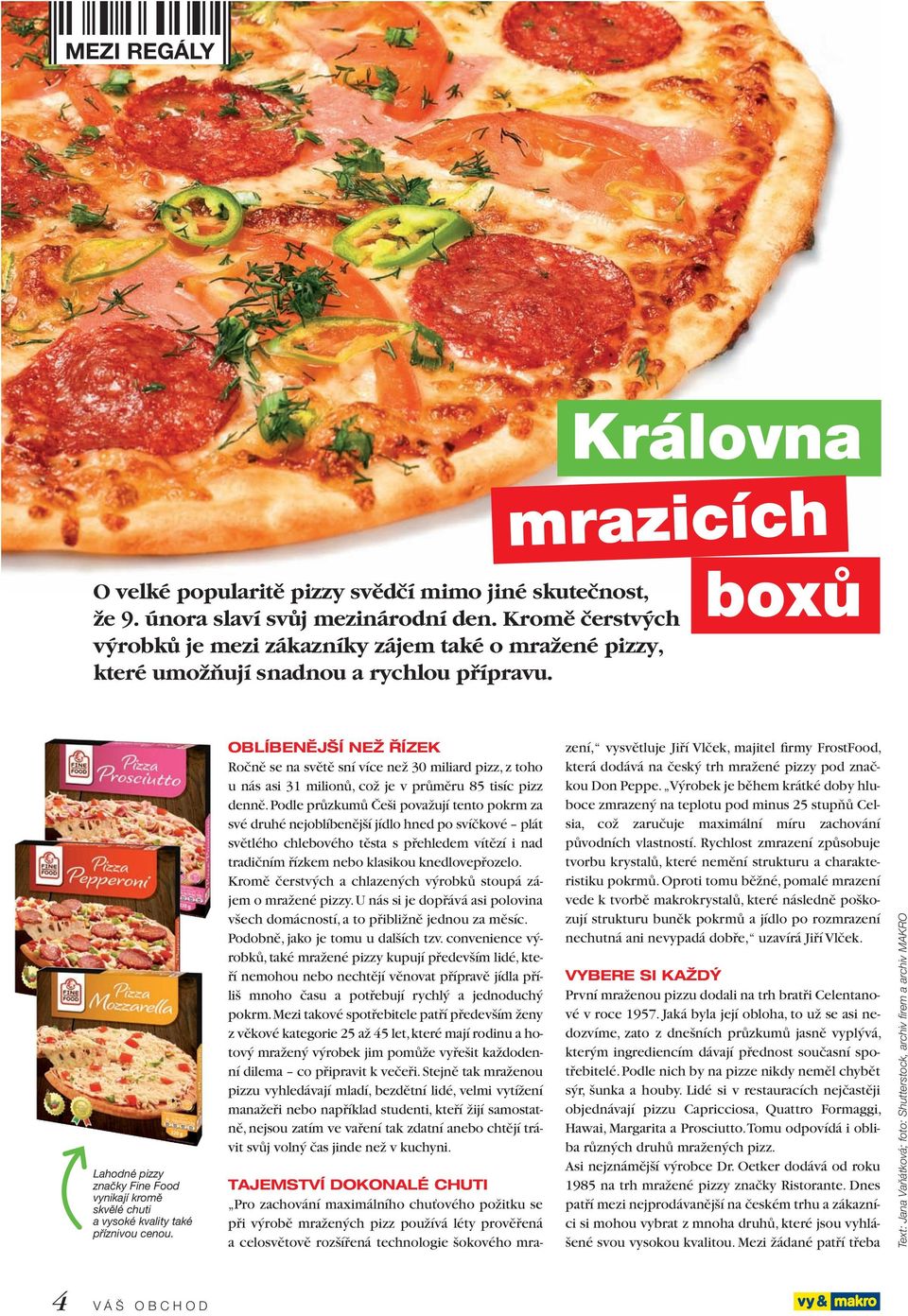 boxů Lahodné pizzy značky Fine Food vynikají kromě skvělé chuti a vysoké kvality také příznivou cenou.