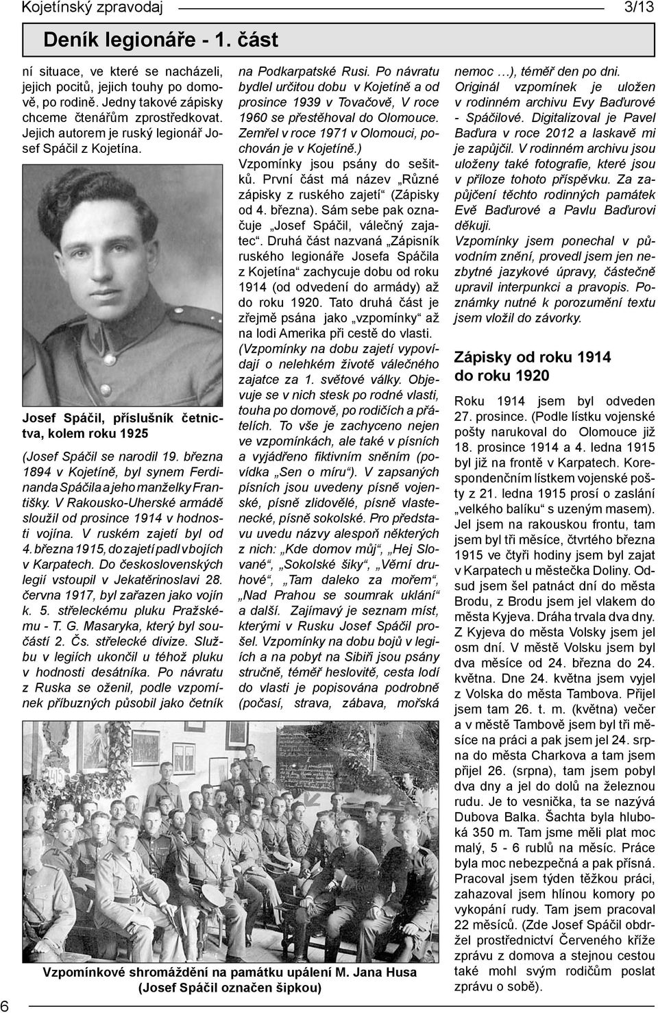 března 1894 v Kojetíně, byl synem Ferdinanda Spáčila a jeho manželky Františky. V Rakousko-Uherské armádě sloužil od prosince 1914 v hodnosti vojína. V ruském zajetí byl od 4.