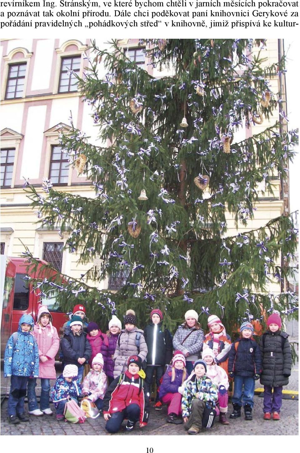 pokračovat a poznávat tak okolní přírodu.