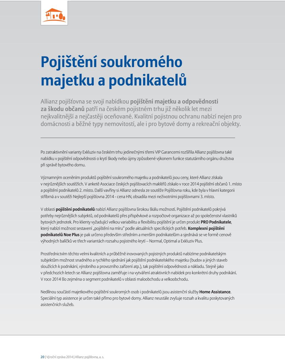 Po zatraktivnění varianty Exkluziv na českém trhu jedinečnými třemi VIP Garancemi rozšířila Allianz pojišťovna také nabídku v pojištění odpovědnosti o krytí škody nebo újmy způsobené výkonem funkce