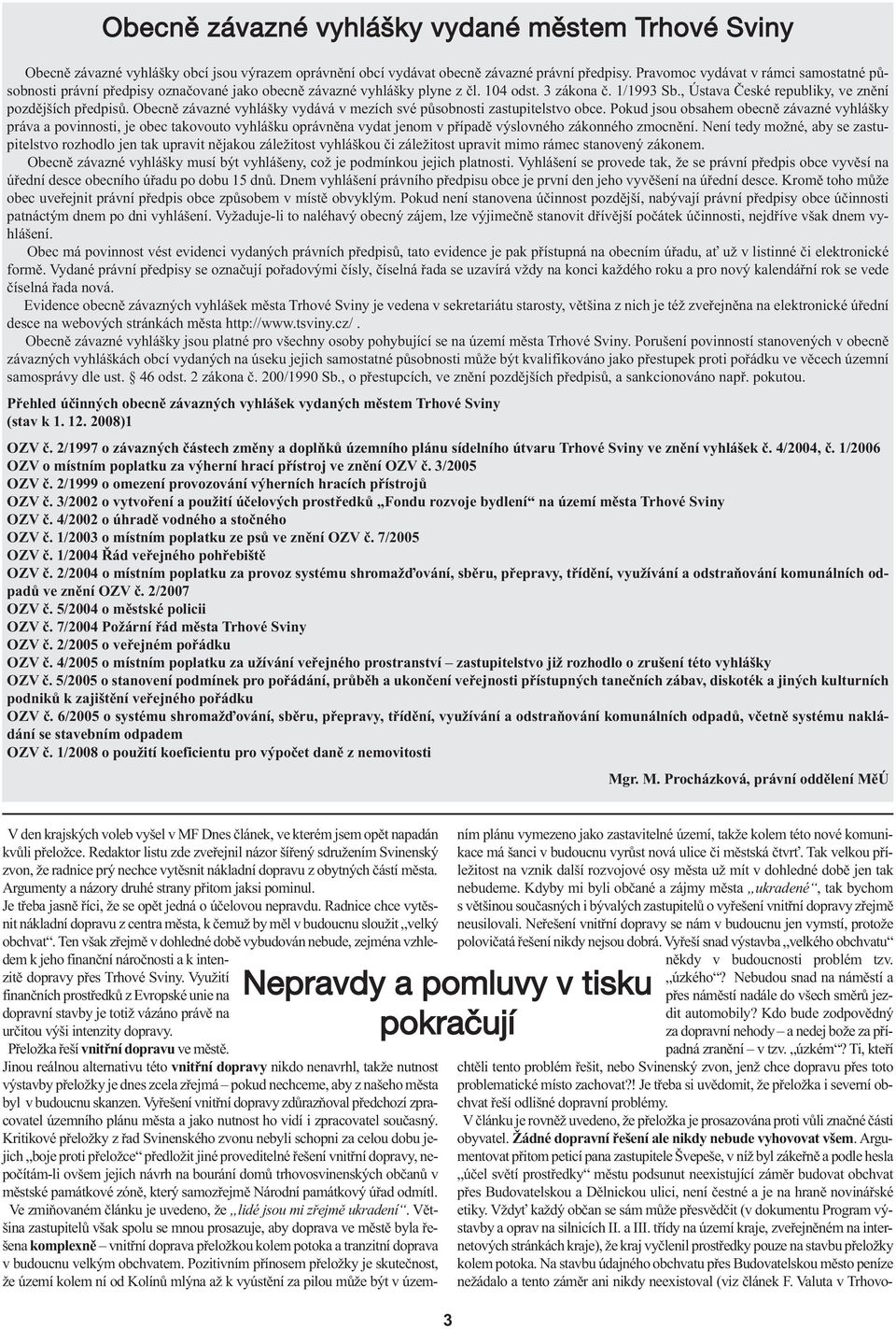 , Ústava České republiky, ve znění pozdějších předpisů. Obecně závazné vyhlášky vydává v mezích své působnosti zastupitelstvo obce.