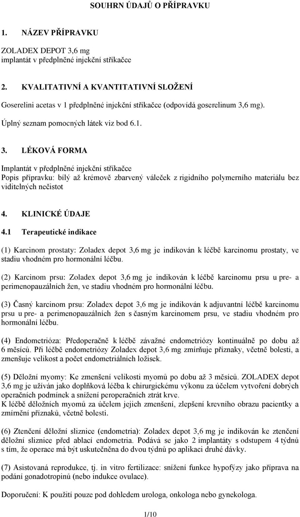 6 mg). Úplný seznam pomocných látek viz bod 6.1. 3.