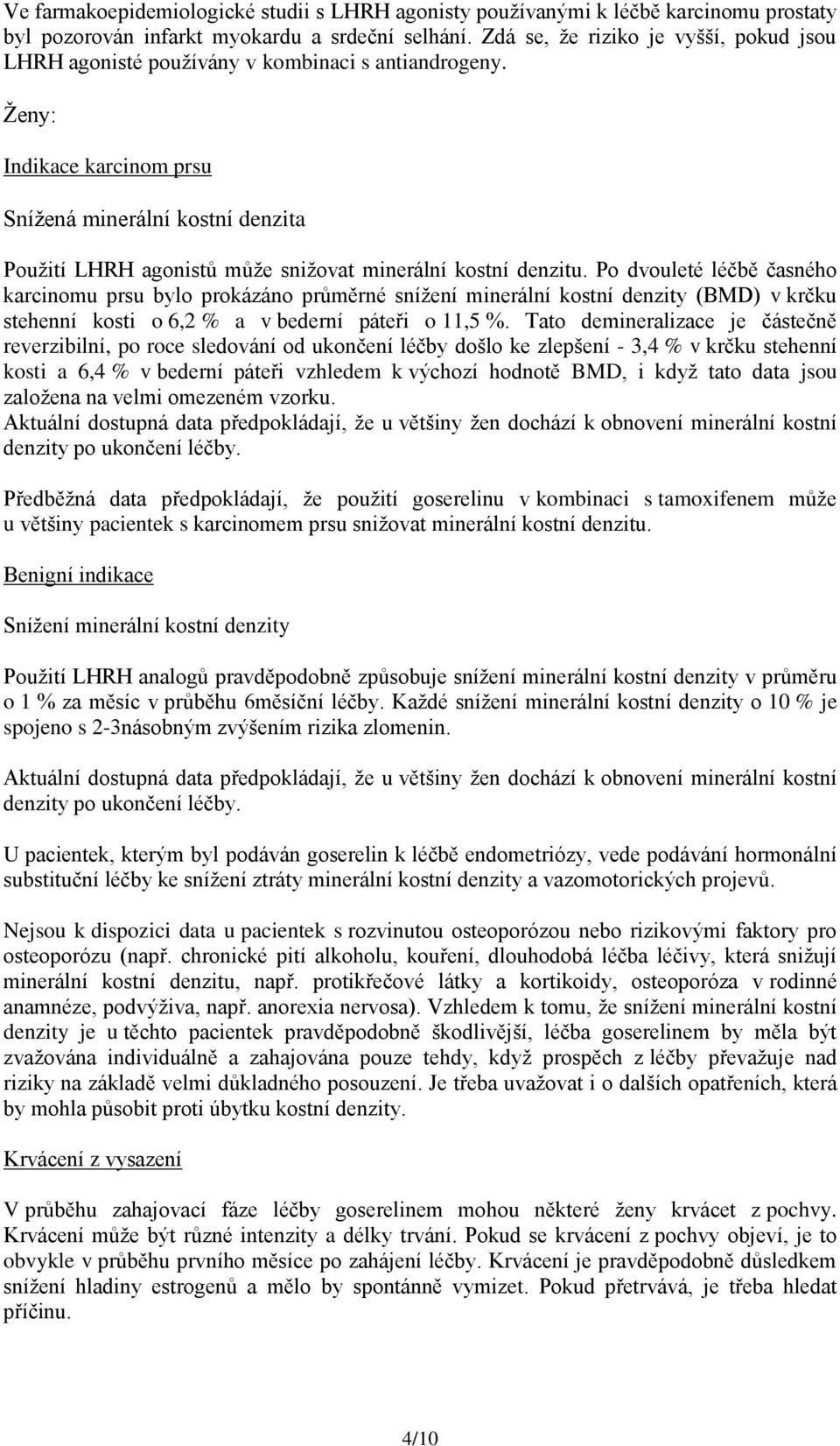 Ženy: Indikace karcinom prsu Snížená minerální kostní denzita Použití LHRH agonistů může snižovat minerální kostní denzitu.