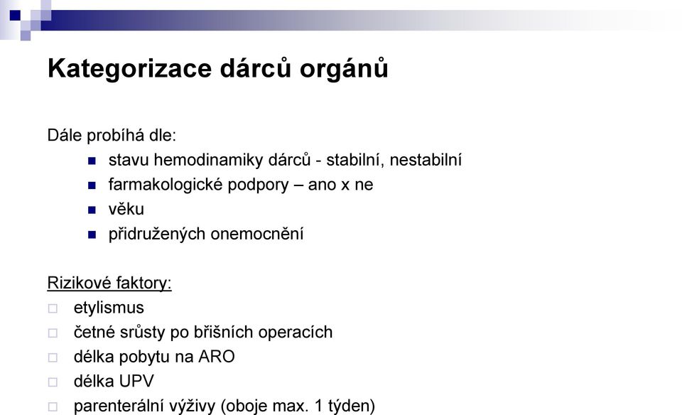 onemocnění Rizikové faktory: etylismus četné srůsty po břišních