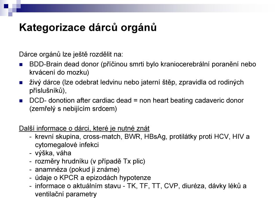 Další informace o dárci, které je nutné znát - krevní skupina, cross-match, BWR, HBsAg, protilátky proti HCV, HIV a cytomegalové infekci - výška, váha - rozměry hrudníku