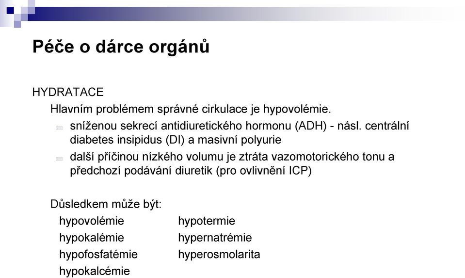 centrální diabetes insipidus (DI) a masivní polyurie další příčinou nízkého volumu je ztráta