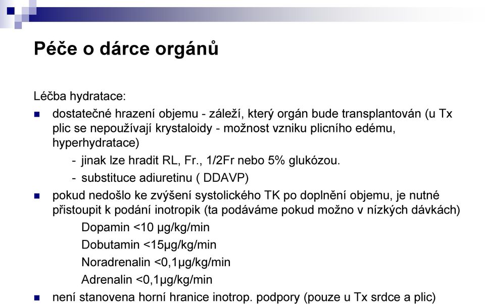 - substituce adiuretinu ( DDAVP) pokud nedošlo ke zvýšení systolického TK po doplnění objemu, je nutné přistoupit k podání inotropik (ta podáváme