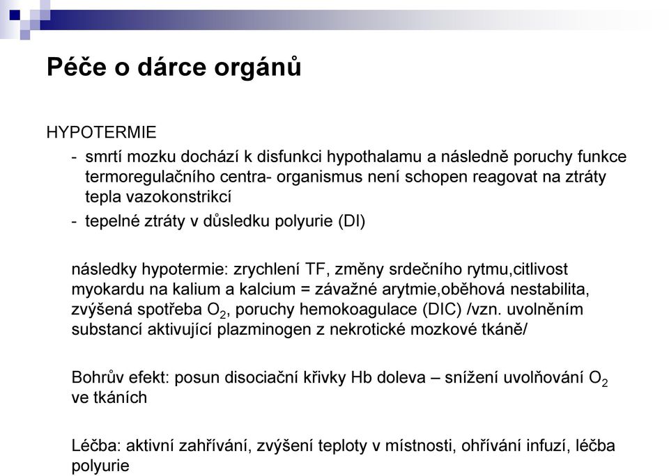 = závaţné arytmie,oběhová nestabilita, zvýšená spotřeba O 2, poruchy hemokoagulace (DIC) /vzn.