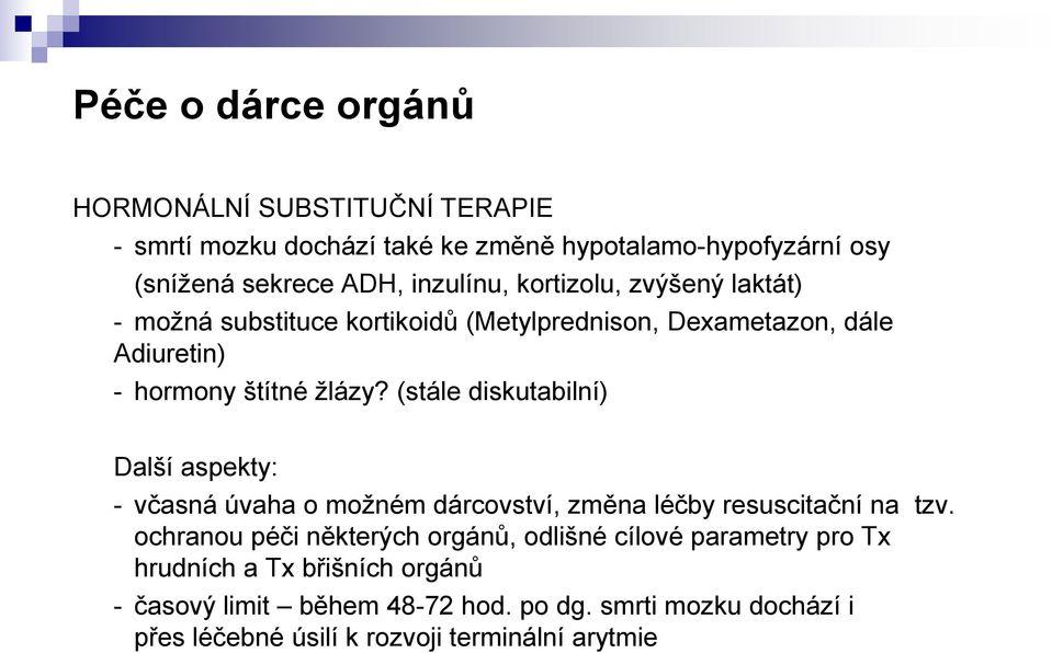 (stále diskutabilní) Další aspekty: - včasná úvaha o moţném dárcovství, změna léčby resuscitační na tzv.