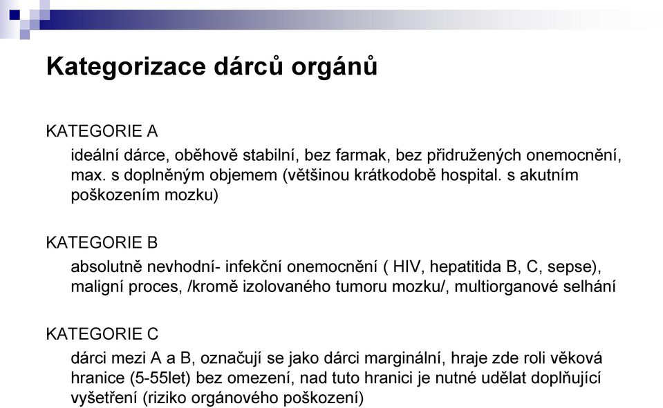 s akutním poškozením mozku) KATEGORIE B absolutně nevhodní- infekční onemocnění ( HIV, hepatitida B, C, sepse), maligní proces, /kromě