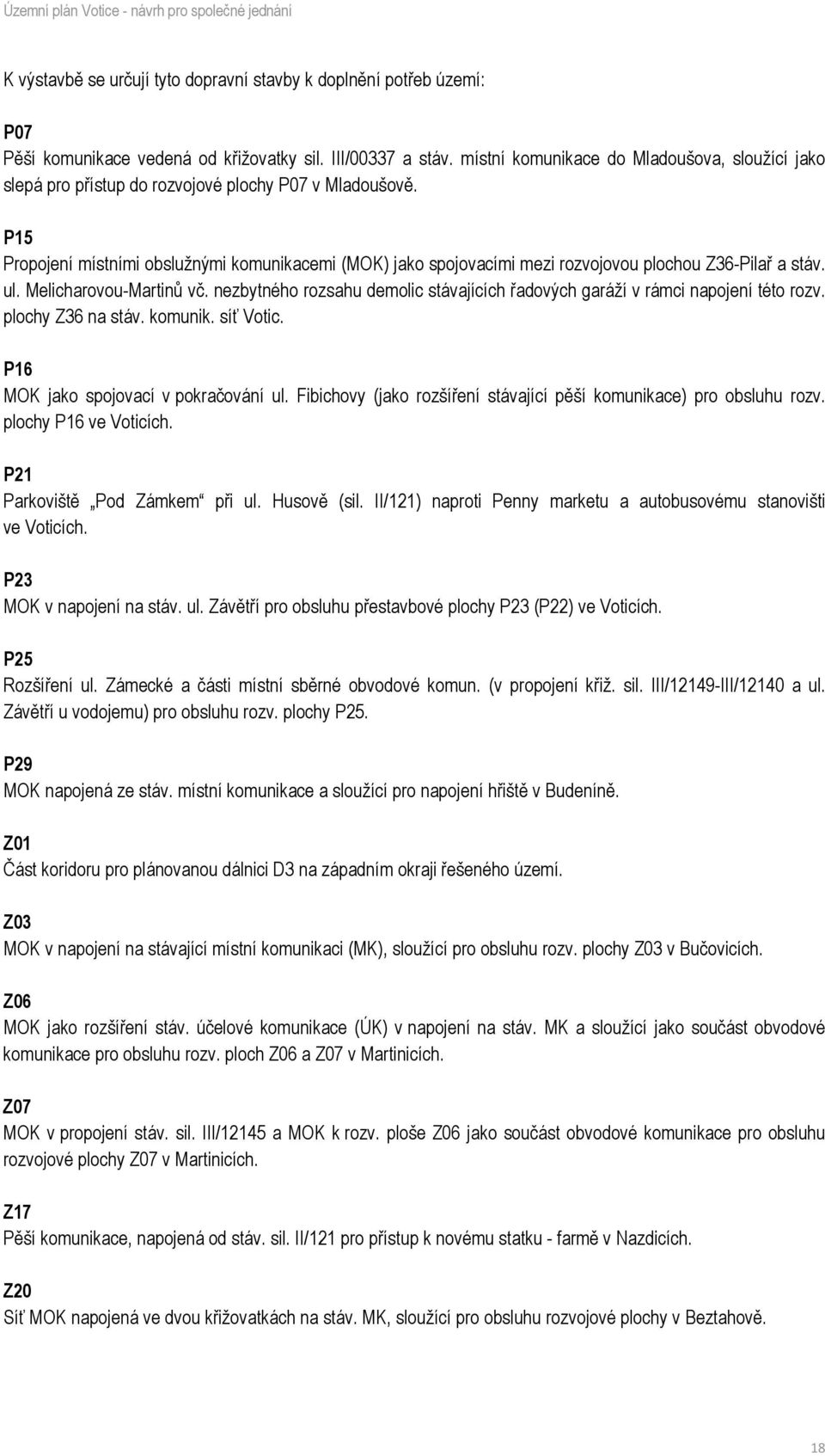 P15 Propojení místními obslužnými komunikacemi (MOK) jako spojovacími mezi rozvojovou plochou Z36-Pilař a stáv. ul. Melicharovou-Martinů vč.