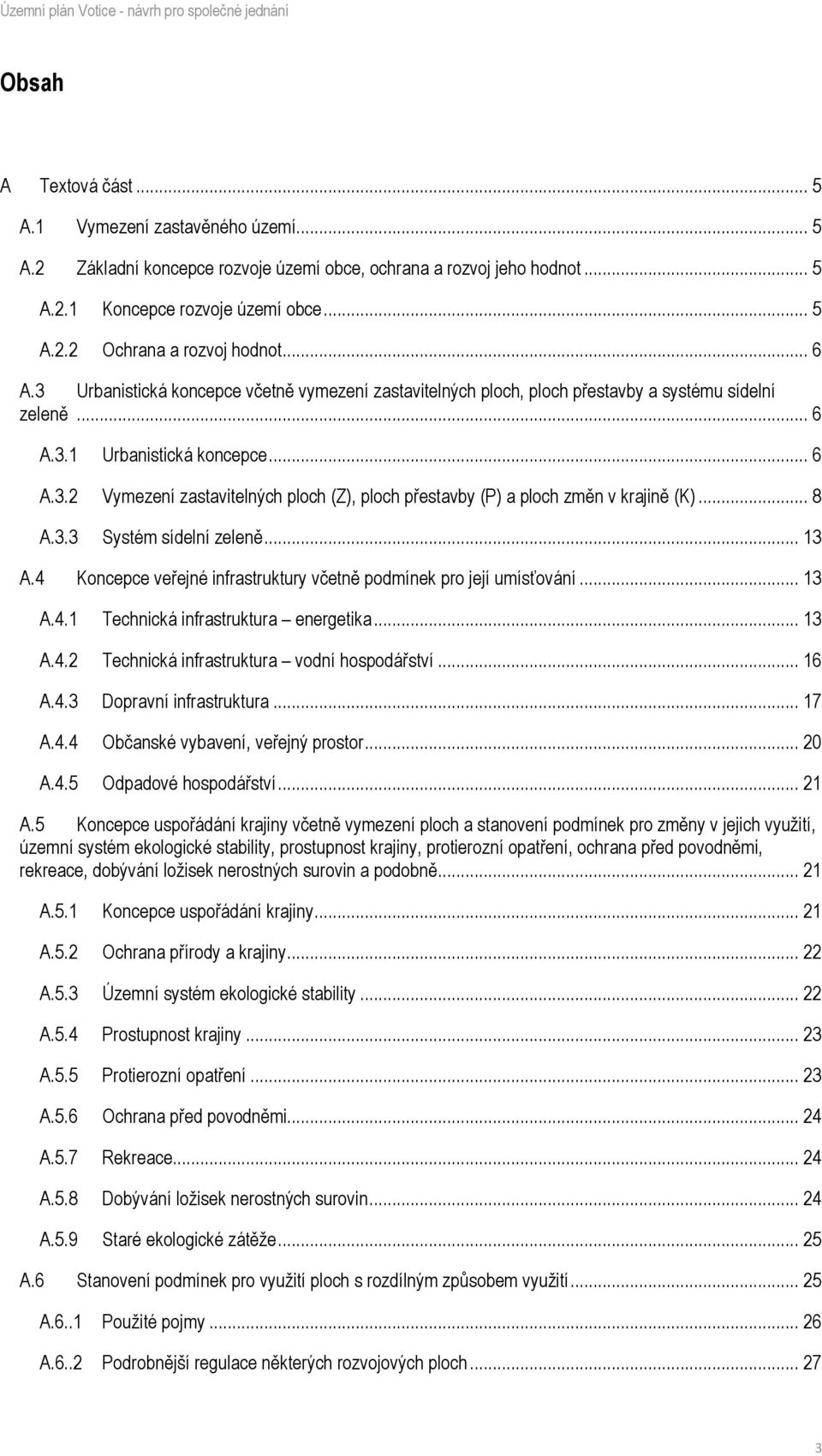 .. 8 A.3.3 Systém sídelní zeleně... 13 A.4 Koncepce veřejné infrastruktury včetně podmínek pro její umísťování... 13 A.4.1 Technická infrastruktura energetika... 13 A.4.2 Technická infrastruktura vodní hospodářství.