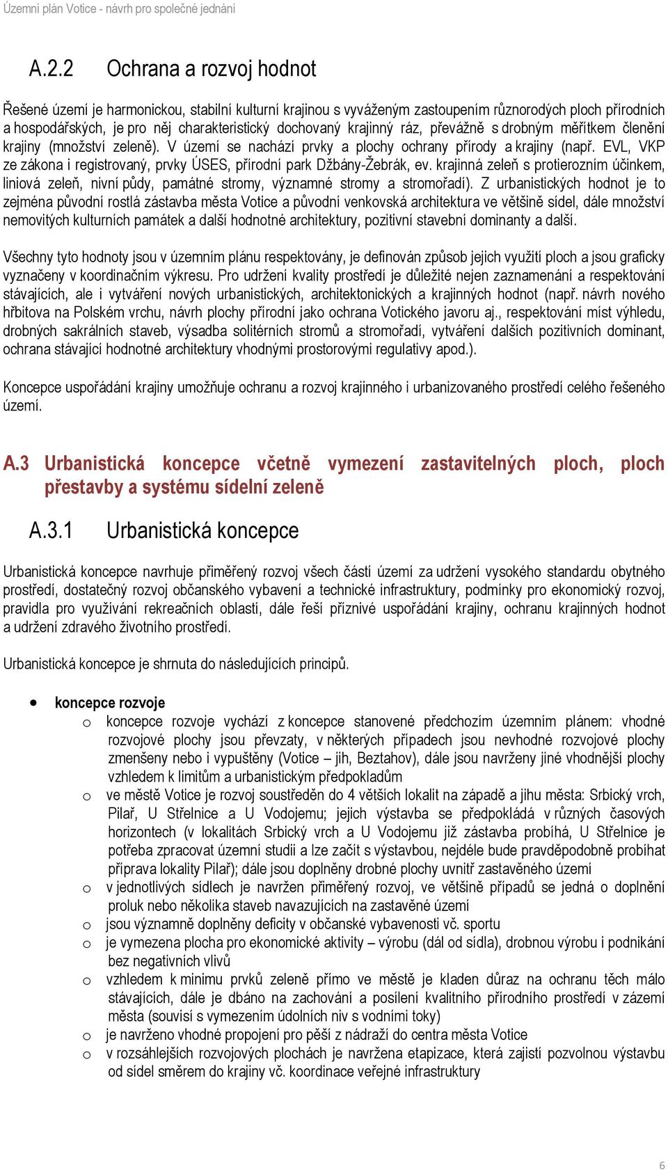 EVL, VKP ze zákona i registrovaný, prvky ÚSES, přírodní park Džbány-Žebrák, ev. krajinná zeleň s protierozním účinkem, liniová zeleň, nivní půdy, památné stromy, významné stromy a stromořadí).