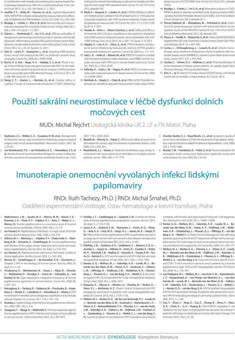 35 Baselga, J. Cortés, J. Kim, S. B., et al.: Pertuzumab plus trastuzumab plus docetaxel for metastatic breast cancer. N Engl J Med, 2012, 366, s. 109 119. Epub 7. 12. 2011. 36 Gianni, L.