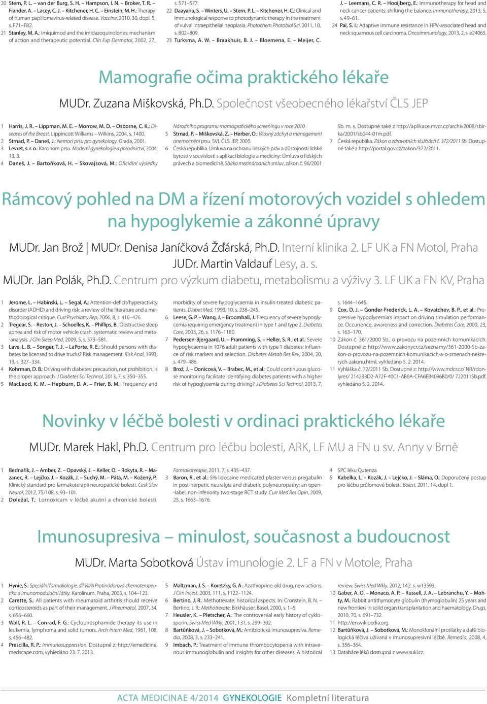 Kitchener, H. C.: Clinical and immunological response to photodynamic therapy in the treatment of vulval intraepithelial neoplasia. Photochem Photobiol Sci, 2011, 10, s. 802 809. 23 Turksma, A. W.