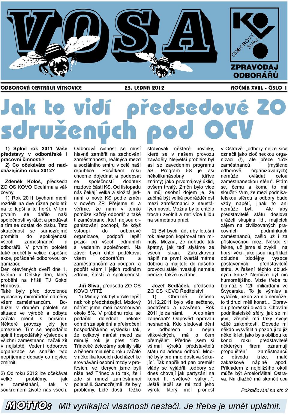 Zdeněk Kološ, předseda ZO OS KOVO Ocelárna a válcovny 1) Rok 2011 bychom mohli rozdělit na dvě různá pololetí: na to lepší a to horší.