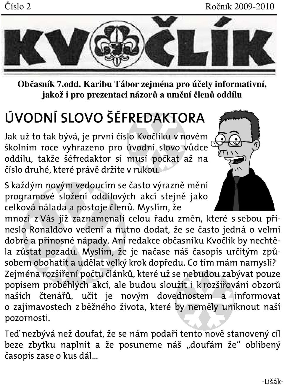 pro úvodní slovo vůdce oddílu, takže šéfredaktor si musí počkat až na číslo druhé, které právě držíte v rukou.