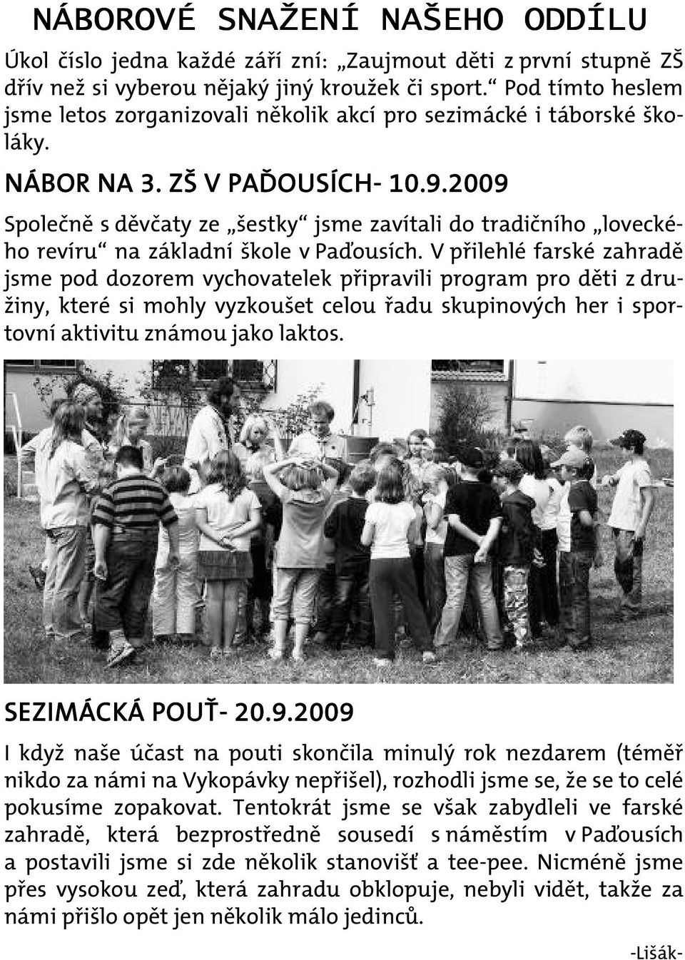 2009 Společně s děvčaty ze šestky jsme zavítali do tradičního loveckého revíru na základní škole v Paďousích.