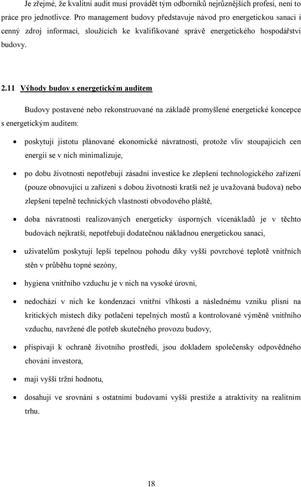 11 Výhody budov s energetickým auditem Budovy postavené nebo rekonstruované na základě promyšlené energetické koncepce s energetickým auditem: poskytují jistotu plánované ekonomické návratnosti,