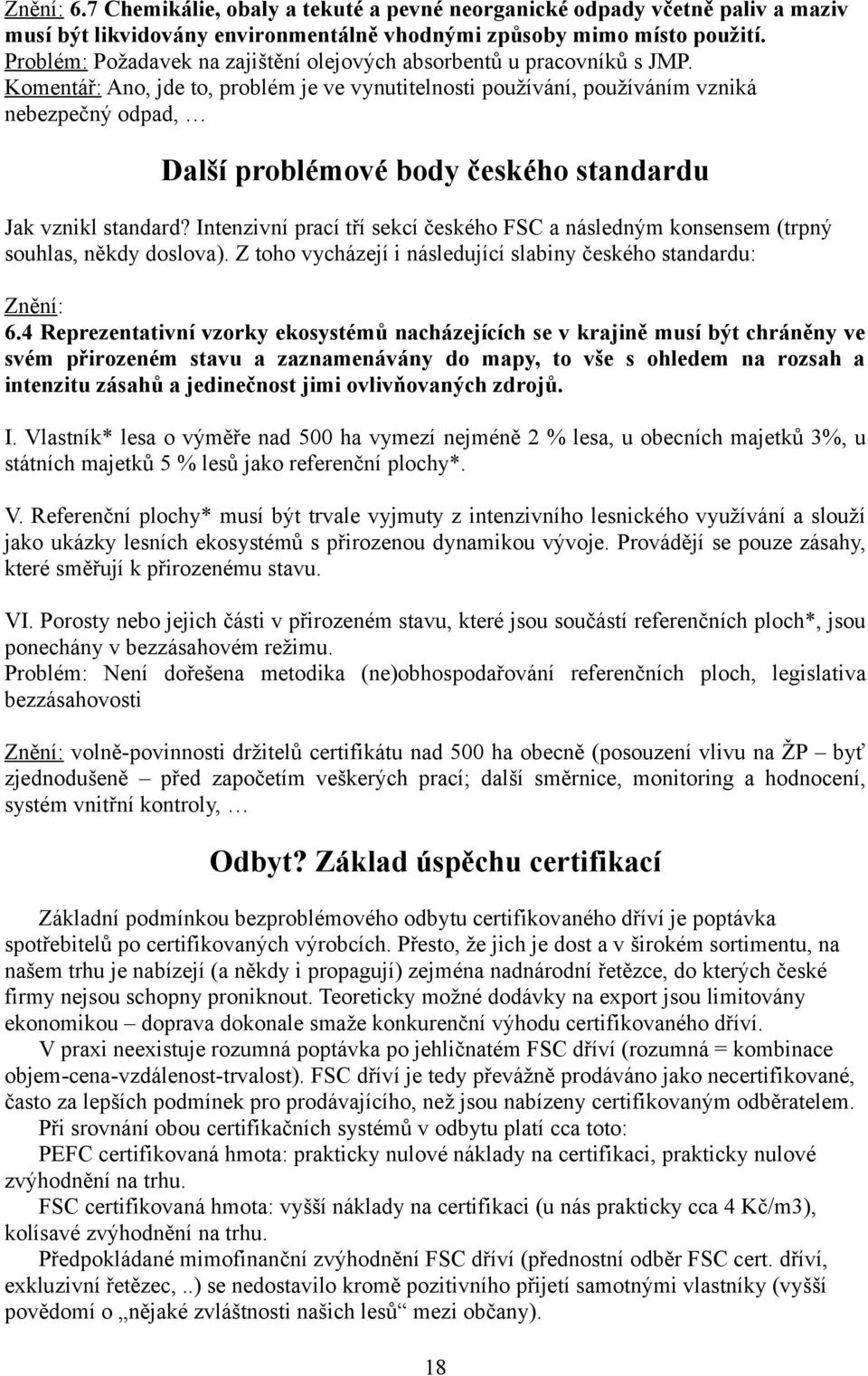 Komentář: Ano, jde to, problém je ve vynutitelnosti používání, používáním vzniká nebezpečný odpad, Další problémové body českého standardu Jak vznikl standard?