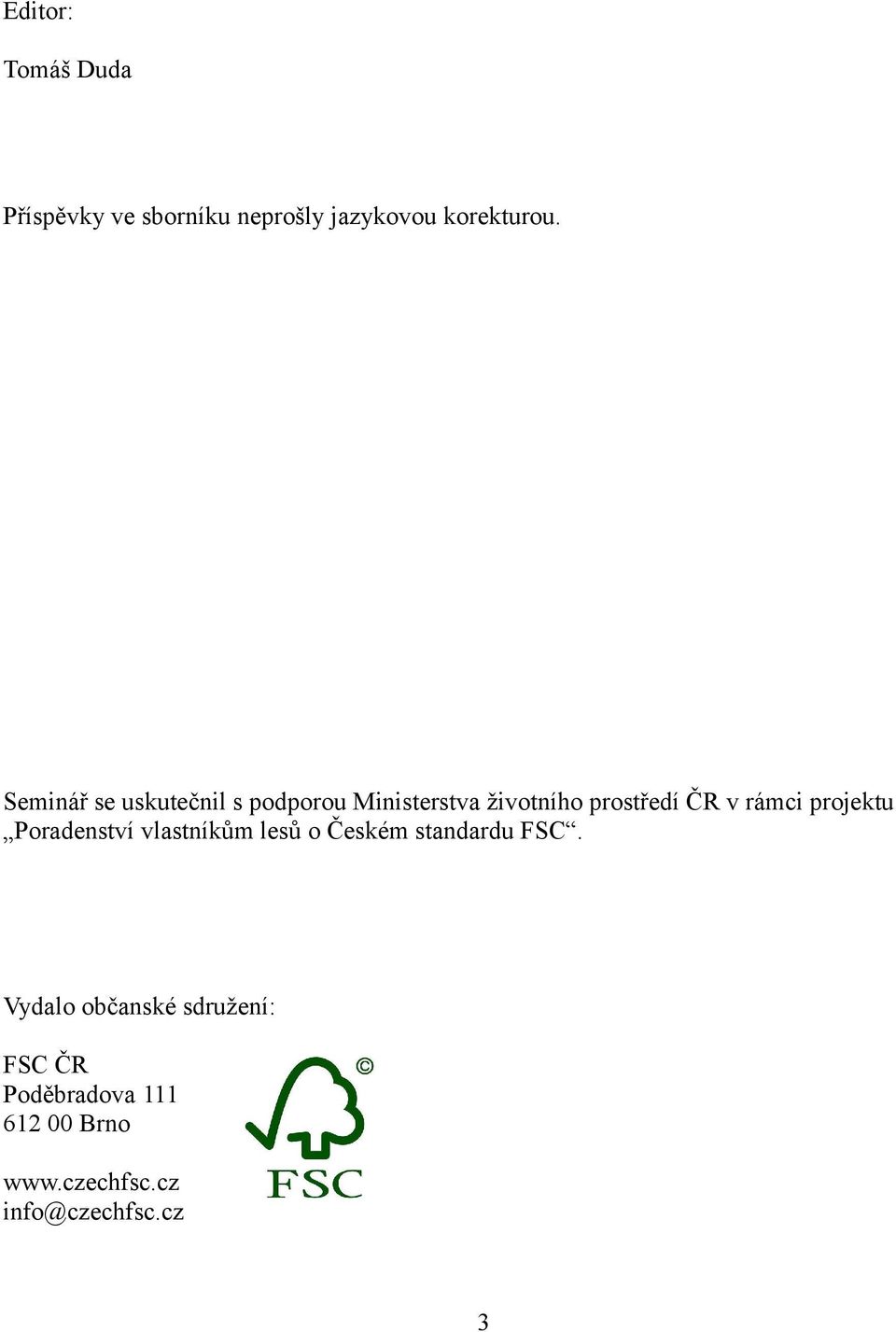 rámci projektu Poradenství vlastníkům lesů o Českém standardu FSC.