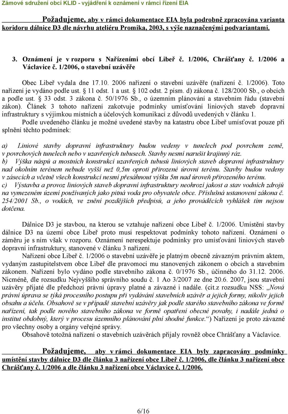 1/2006). Toto nařízení je vydáno podle ust. 11 odst. 1 a ust. 102 odst. 2 písm. d) zákona č. 128/2000 Sb., o obcích a podle ust. 33 odst. 3 zákona č. 50/1976 Sb.