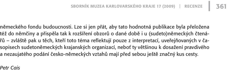 (sudeto)německých čtenářů zvláště pak u těch, kteří toto téma reflektují pouze z interpretací, uveřejňovaných v časopisech