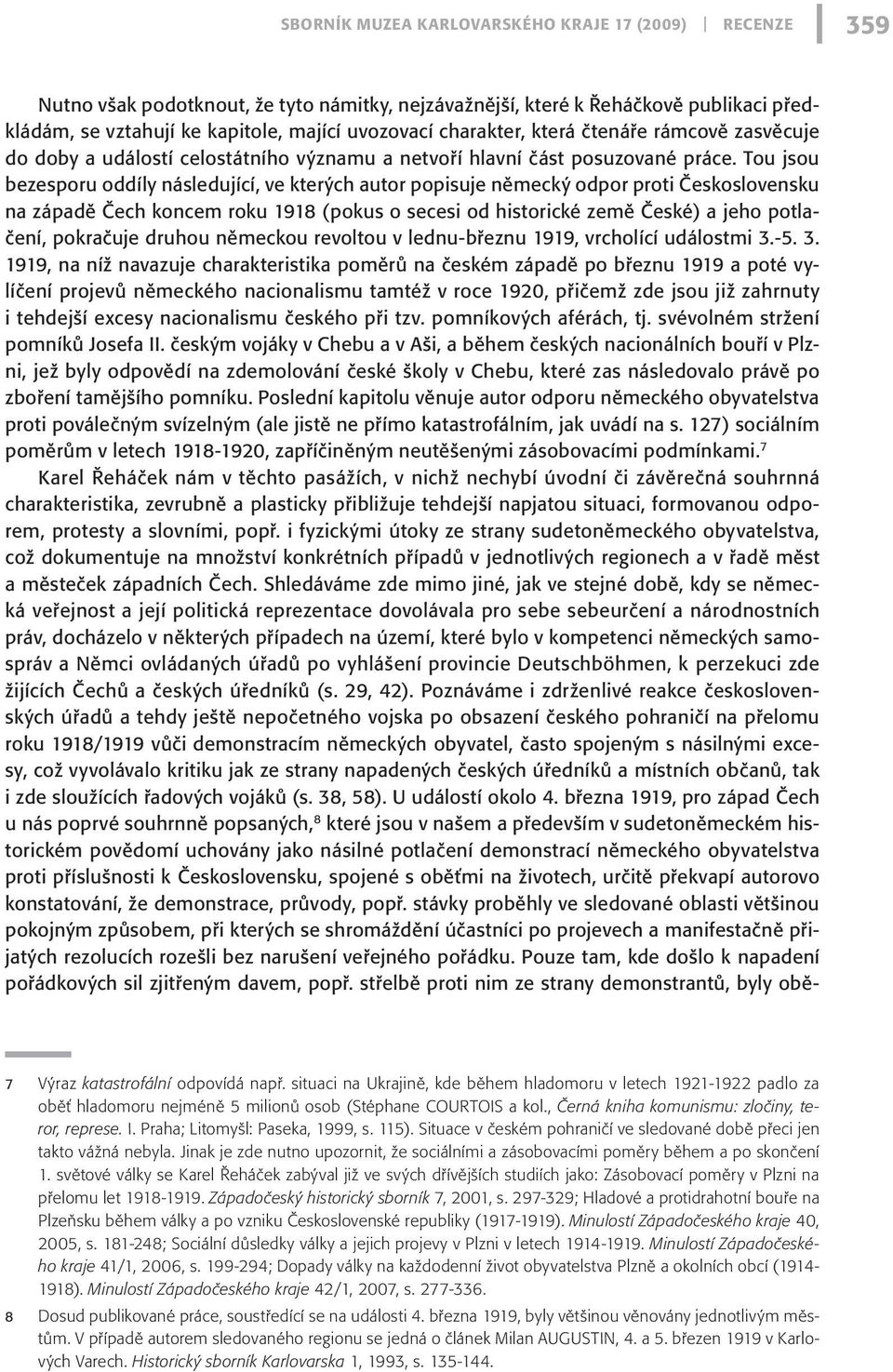 Tou jsou bezesporu oddíly následující, ve kterých autor popisuje německý odpor proti Československu na západě Čech koncem roku 1918 (pokus o secesi od historické země České) a jeho potlačení,