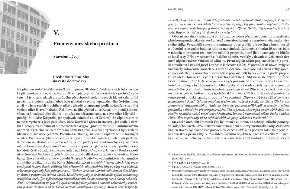 Hlavní půdorysné linie města byly v podstatě vytyčeny již jeho zakladateli a v průběhu předchozích století se jejich hlavní tahy příliš neměnily.