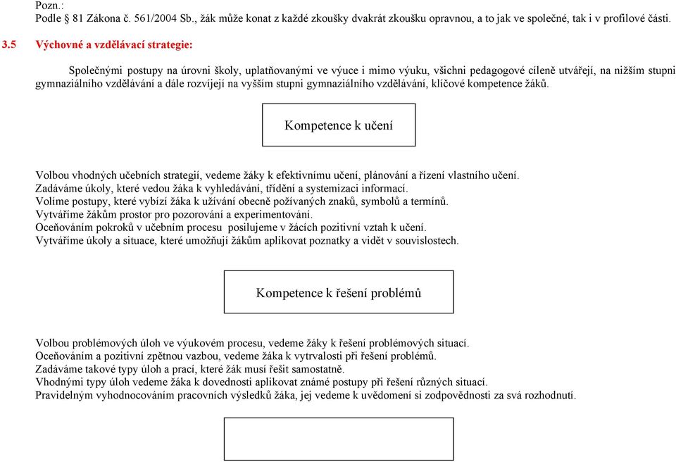 rozvíjejí na vyšším stupni gymnaziálního vzdělávání, klíčové kompetence žáků.