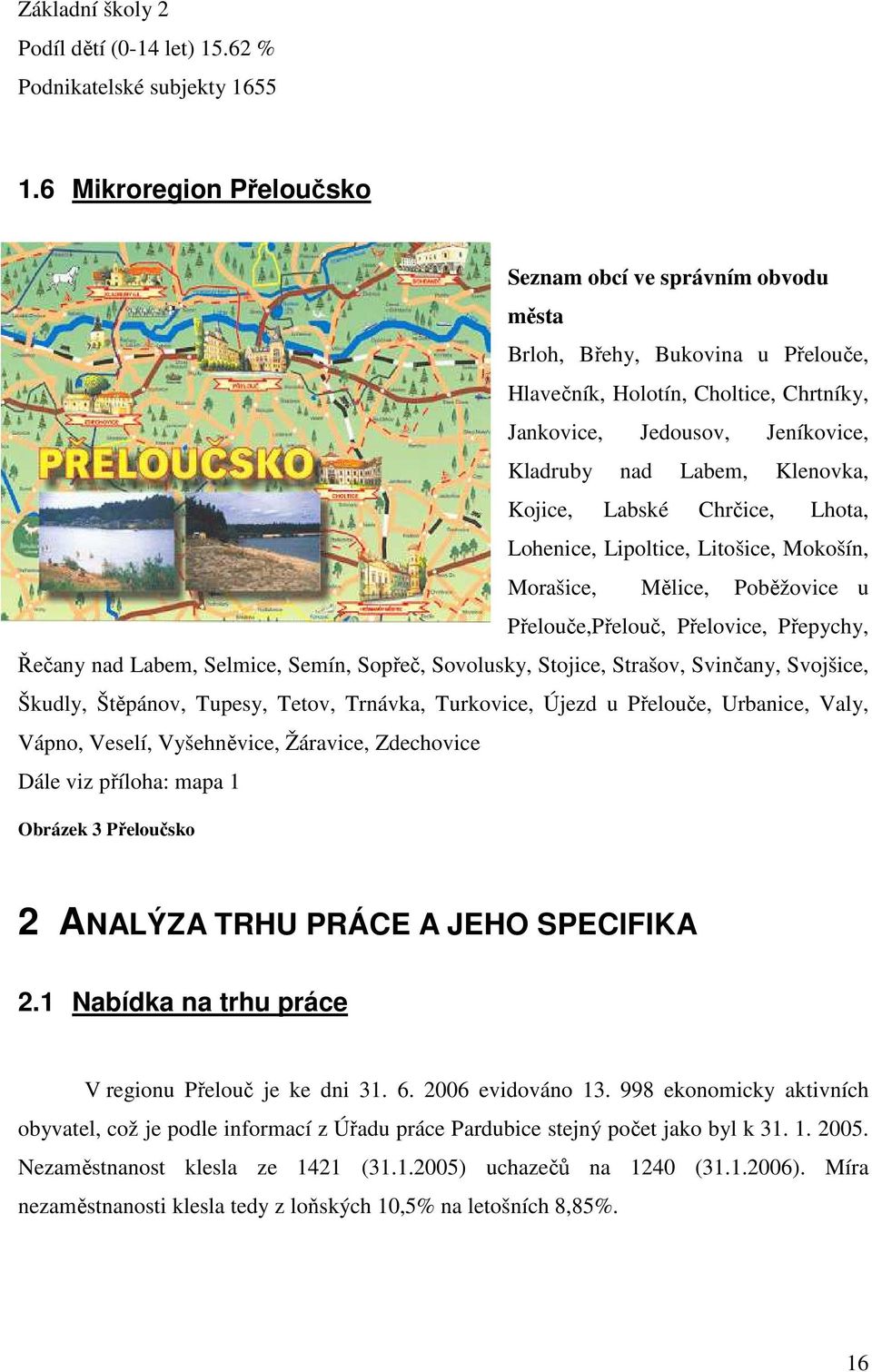 Kojice, Labské Chrčice, Lhota, Lohenice, Lipoltice, Litošice, Mokošín, Morašice, Mělice, Poběžovice u Přelouče,Přelouč, Přelovice, Přepychy, Řečany nad Labem, Selmice, Semín, Sopřeč, Sovolusky,